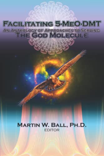 Stock image for Facilitating 5-MeO-DMT: An Anthology of Approaches to Serving the God Molecule (The Entheogenic Evolution) for sale by California Books