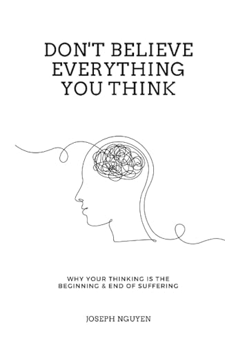 Stock image for Dont Believe Everything You Think: Why Your Thinking Is The Beginning and End Of Suffering (Beyond Suffering) for sale by Brit Books