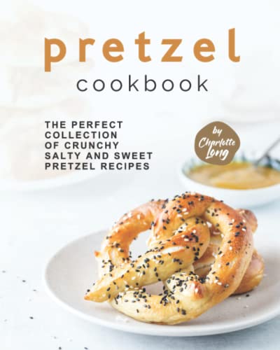 Imagen de archivo de Pretzel Cookbook: The Perfect Collection of Crunchy Salty and Sweet Pretzel Recipes a la venta por Omega