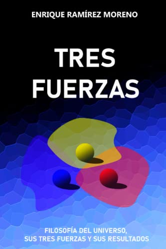 Imagen de archivo de Tres Fuerzas: Filosofa del universo, sus tres fuerzas y sus resultados (Spanish Edition) a la venta por California Books