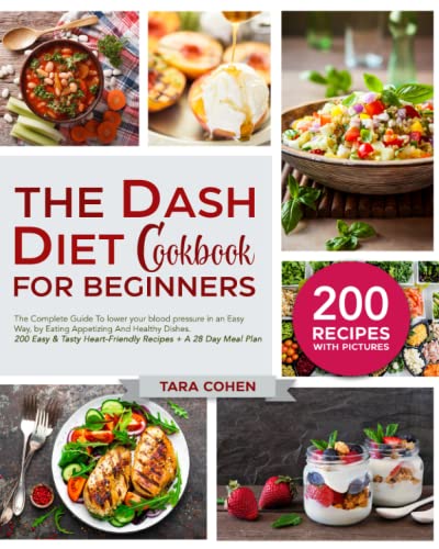 Imagen de archivo de The Dash Diet Cookbook for beginners: The Complete Guide To lower your blood pressure in an Easy Way, by Eating Appetizing And Healthy Dishes. 200 Easy & Tasty Heart-Friendly Recipes + A 28 Day Meal a la venta por HPB-Diamond