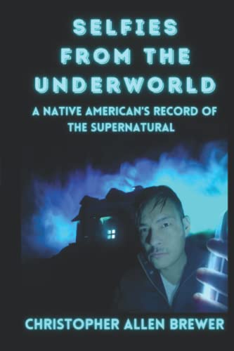 Beispielbild fr Selfies From The Underworld: A Native American's Record of the Supernatural zum Verkauf von Goodwill of Colorado