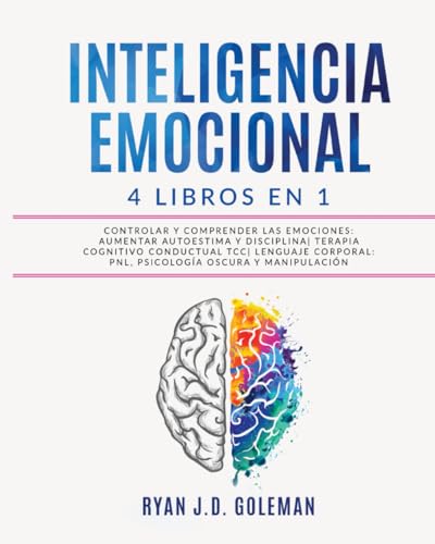 9798443853741: INTELIGENCIA EMOCIONAL: 4 libros en 1 Controlar y Comprender las Emociones: Aumentar Autoestima y Disciplina| Terapia Cognitivo Conductual TCC| Lenguaje Corporal: PNL, Psicologa Oscura y Manipulacin
