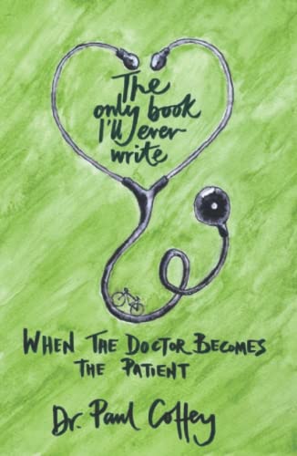 9798444234099: The Only Book I’ll Ever Write: When the Doctor Becomes the Patient