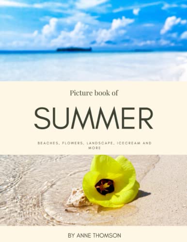 Stock image for Picture Book of Summer: Beach, flowers, landscape, ice cream at summer for Alzheimer?s and Seniors with Dementia- Colorful Photos with Large Print for . them Feel Calm (Nostalgia Coffee Table Books) for sale by Decluttr