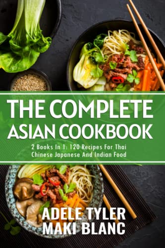 Stock image for The Complete Asian Cookbook: 2 Books In 1: 120 Recipes For Thai Chinese Japanese And Indian DIshes for sale by Omega