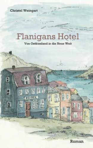 Stock image for Flanigans Hotel: Von Ostfriesland in die Neue Welt - Roman for sale by medimops