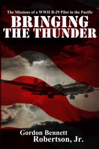 Stock image for Bringing the Thunder: The Missions of a World War II B-29 Pilot in the Pacific for sale by PhinsPlace