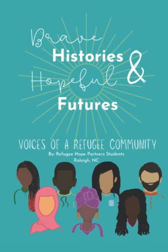 Stock image for Brave Histories and Hopeful Futures: Voices of a Refugee Community for sale by Armadillo Books