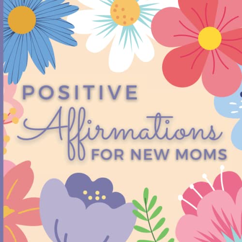 Beispielbild fr Positive Affirmations for New Moms: Book of daily affirmations for new moms. Ideal thoughtful new mom gifts for women after birth and beyond. FULL COLOR PAGES zum Verkauf von Decluttr
