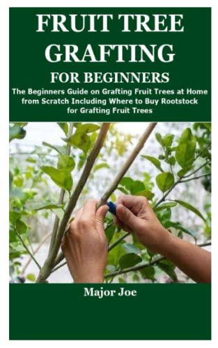 Beispielbild fr FRUIT TREE GRAFTING FOR BEGINNERS: The Beginners Guide on Grafting Fruit Trees at Home from Scratch Including Where to Buy Rootstock for Grafting Fruit Trees zum Verkauf von Reuseabook