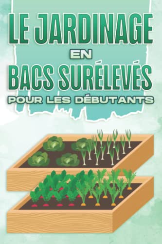 Beispielbild fr Le jardinage en bacs surlevs pour les dbutants: Maison et jardinage #7 zum Verkauf von medimops