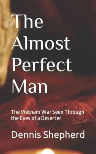 Imagen de archivo de The Almost Perfect Man: The Vietnam War Seen Through the Eyes of a Deserter a la venta por Ria Christie Collections