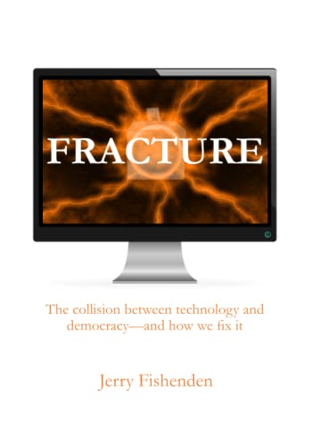 Stock image for Fracture. The collision between technology and democracy-and how we fix it. for sale by PBShop.store US