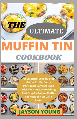 Beispielbild fr The Ultimate Muffin Tin Cookbook: An Essential Step By Step Guide For Perfectly Portioned Comfort Food With Delicious, Nourishing And Easy-To-Follow Muffin Tin Recipes You Can't Resist zum Verkauf von Ria Christie Collections