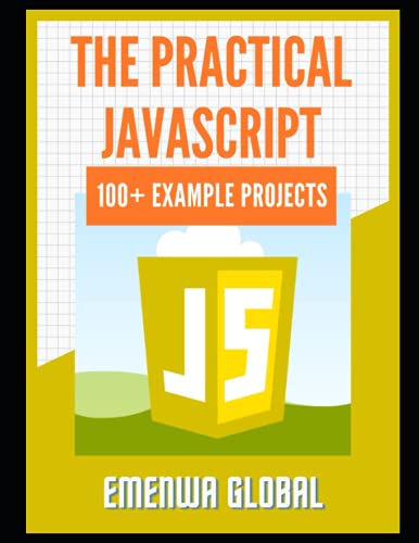 9798450498041: The Practical JavaScript: 100+ Practical JavaScript Programming Practices And Projects