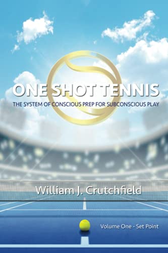 9798450660332: ONE SHOT TENNIS: The System of Conscious Prep for Subconscious Play