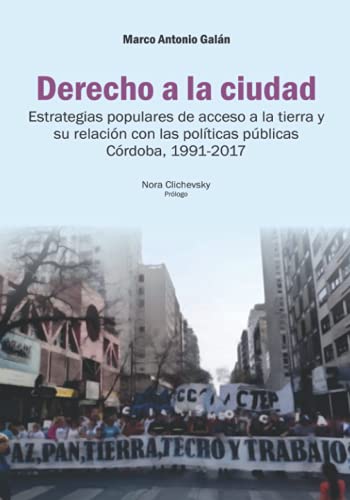 Imagen de archivo de DERECHO A LA CIUDAD: estrategias populares de acceso a la tierra y su relaci n con las polticas públicas C rdoba; 1991-2017 a la venta por Ria Christie Collections