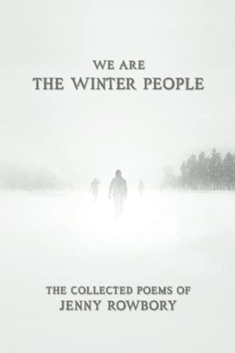 Stock image for We Are The Winter People: The Collected Poems of Jenny Rowbory for sale by Bahamut Media