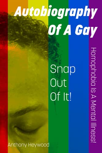 Stock image for Autobiography Of A Gay: Snap Out Of It! Homophobia Is A Mental Illness!! for sale by Ria Christie Collections