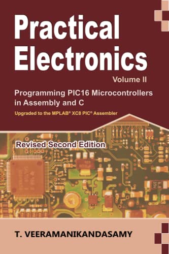Stock image for Practical Electronics (Volume II): Programming PIC16 Microcontrollers in Assembly and C for sale by Ria Christie Collections