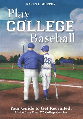 Stock image for Play College Baseball: Your Guide to Get Recruited: Advice from Over 275 College Coaches for sale by Decluttr