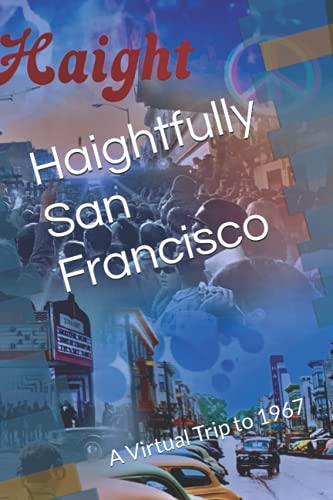 Stock image for Haightfully San Francisco: A Virtual Trip to 1967 for sale by Ria Christie Collections