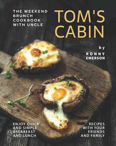 Beispielbild fr The Weekend Brunch Cookbook with Uncle Tom's Cabin: Enjoy Quick and Simple Breakfast and Lunch Recipes with Your Friends and Family zum Verkauf von Ria Christie Collections