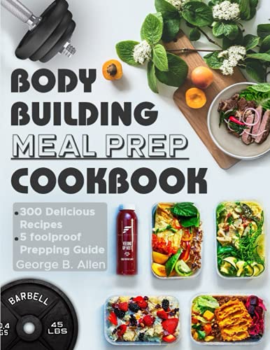 9798454587291: Bodybuilding Meal Prep Cookbook: Easy and Macro-Friendly Meals to Cook, Prep, Grab, and Go| With 5 Foolproof Step-by-step Bulking and Cutting Meal Prepping Guide.