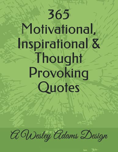 Stock image for 365 Motivational, Inspirational & Thought Provoking Quotes: A Wesley Adams Design for sale by GreatBookPrices