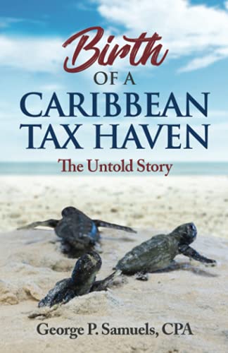 Beispielbild fr BIRTH OF A CARIBBEAN TAX HAVEN: The Untold Story zum Verkauf von Chiron Media