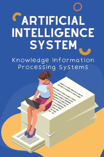9798455890642: Artificial Intelligence System: Knowledge Information Processing Systems: Artificial Intelligence