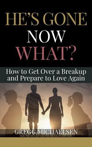 Imagen de archivo de He's Gone Now What?: How to Get Over a Breakup and Prepare to Love Again (Relationship and Dating Advice for Women) a la venta por California Books