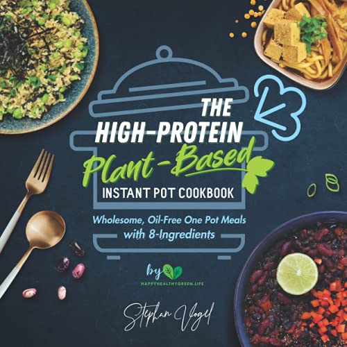 Stock image for The High-Protein Plant-Based Instant Pot Cookbook: Wholesome, Oil-Free One Pot Meals with 8-Ingredients for sale by AwesomeBooks