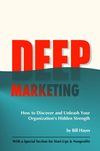 Stock image for DEEP Marketing: How to Discover and Unleash Your Organizations Hidden Strength for sale by Big River Books