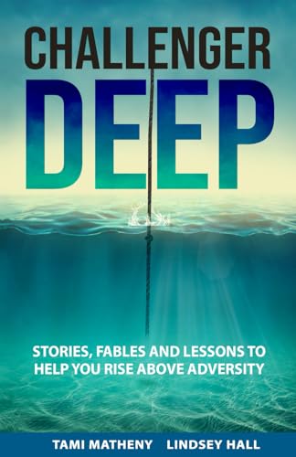 Beispielbild fr Challenger Deep: Stories, Fables, and Lesson to Help You Rise Above Adversity zum Verkauf von Idaho Youth Ranch Books