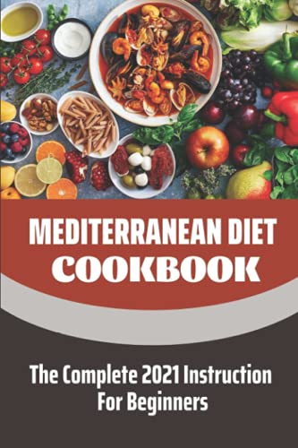 9798461075095: Mediterranean Diet Cookbook: The Complete 2021 Instruction For Beginners: Mediterranean Diet Plan