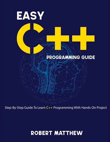 9798461732509: Easy C++ Programming Guide: Step-By-Step Guide To Learn C++ Programming With Hands-On Project (Programming Bucket)