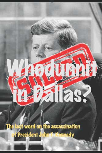 Stock image for Whodunnit in Dallas: Solved: The Last Word on the Assassination of President John F Kennedy for sale by Brit Books