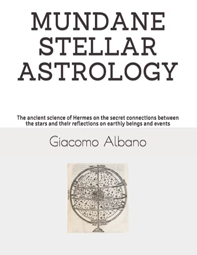 Stock image for MUNDANE STELLAR ASTROLOGY: The ancient science of Hermes on the secret connections between the stars and their reflections on earthly beings and events for sale by Chiron Media