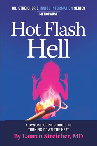 9798463088598: Hot Flash Hell-A Gynecologist's Guide to Turning Down the Heat (Dr. Streicher's Inside Information)