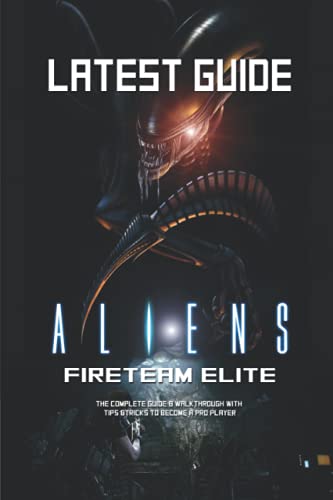 9798464190634: Aliens Fireteam Elite: LATEST GUIDE The Complete Guide & Walkthrough with Tips &Tricks to Become a Pro Player