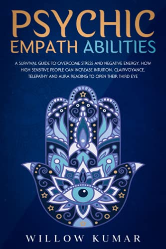 Stock image for Psychic Empath Abilities: A Survival Guide to Overcome Stress and Negative Energy. How High Sensitive People Can Increase Intuition, Clairvoyance, Telepathy and Aura Reading To Open Their Third Eye for sale by Decluttr