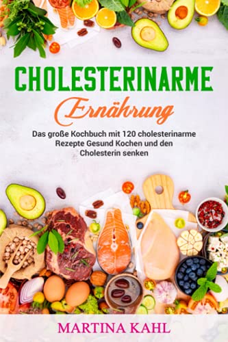 Beispielbild fr Cholesterinarme Ernhrung: Das groe Kochbuch mit 120 cholesterinarme Rezepte Gesund Kochen und den Cholesterin senken zum Verkauf von medimops