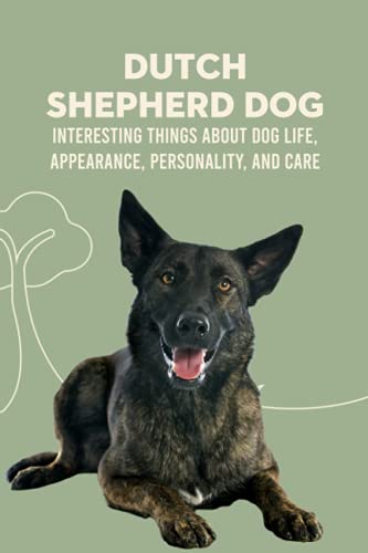 Beispielbild fr Dutch Shepherd Dog: Interesting Things about Dog Life, Appearance, Personality, And Care: Reference Book About Dutch Shepherd Dog zum Verkauf von Ria Christie Collections