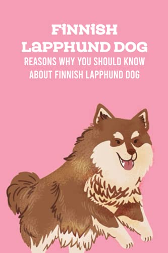 Beispielbild fr Finnish Lapphund Dog: Reasons Why You Should Know About Finnish Lapphund Dog: Finnish Lapphund Dog Breed Information, Characteristics & Heath Problems zum Verkauf von Ria Christie Collections