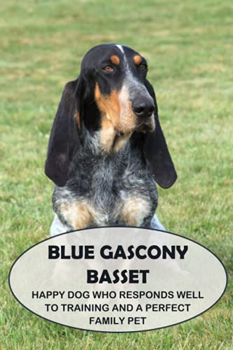 Beispielbild fr Blue Gascony Basset: Happy Dog Who Responds Well to Training and a Perfect Family Pet: Everything You Need To Know About Blue Gascony Basset zum Verkauf von Ria Christie Collections