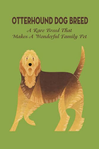 Stock image for Otterhound Dog Breed: A Rare Breed That Makes A Wonderful Family Pet: The Friendly and Clown-Like Otterhound for sale by Ria Christie Collections