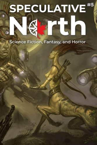 9798466190212: Speculative North Magazine Issue 5: Science Fiction, Fantasy, and Horror (Speculative North Magazine: Science Fiction, Fantasy, and Horror)