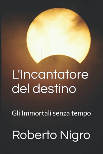 Stock image for L'Incantatore del destino: Gli Immortali senza tempo for sale by Ria Christie Collections